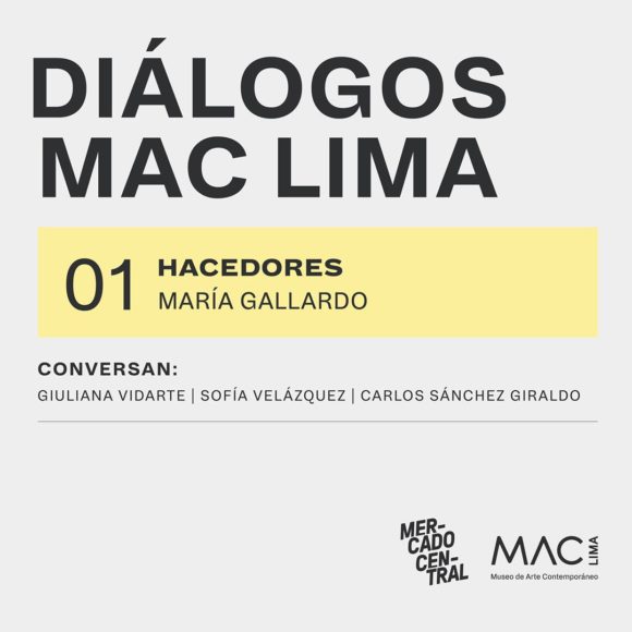Diálogos MAC Lima | HACEDORES 01: María Gallardo