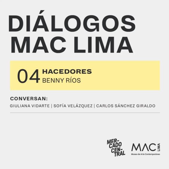 Diálogos MAC Lima | HACEDORES 04: Benny Ríos