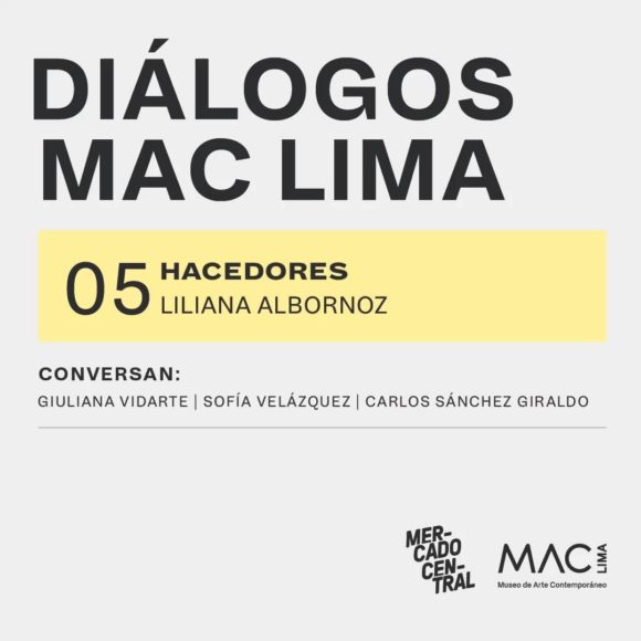 Diálogos MAC Lima | HACEDORES 05: Liliana Albornoz