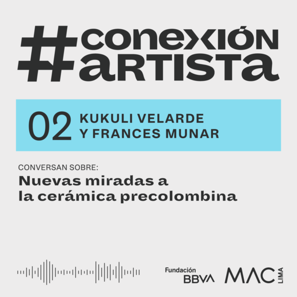#ConexiónArtista | Episodio 2: Kukuli Velarde y Frances Munar