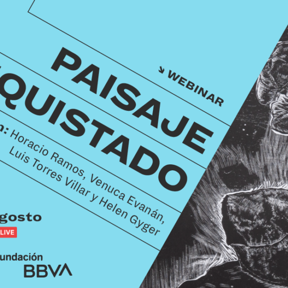 [Webinar] Paisaje conquistado en «Negar el desierto»